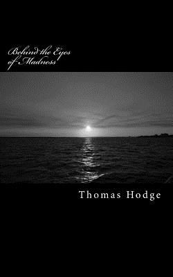 Behind the Eyes of Madness: Letters from the Brink of Sanity - Hodge, Thomas