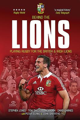 Behind The Lions: Playing Rugby for the British & Irish Lions - Jones, Stephen, and English, Tom, and Cain, Nick