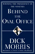 Behind the Oval Office: Winning the Presidency in the Nineties - Morris, Dick, and Morris, Richard