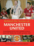 Behind the Scenes at Manchester United: Everything You've Ever Wanted to Know about Life Inside the World's Greatest Club