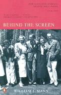 Behind the Screen: How Gays and Lesbians Shaped Hollywood, 1910-1969 - Mann, William J