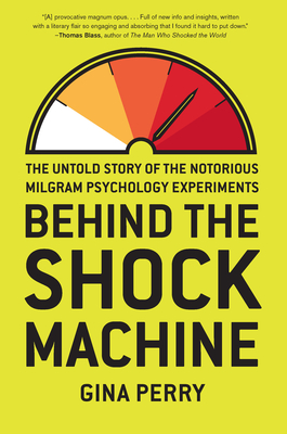 Behind the Shock Machine: The Untold Story of the Notorious Milgram Psychology Experiments - Perry, Gina