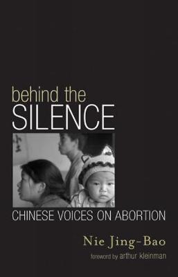 Behind the Silence: Chinese Voices on Abortion - Nie, Jing-Bao, and Kleinman, Arthur, Professor (Foreword by)