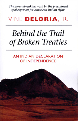 Behind the Trail of Broken Treaties: An Indian Declaration of Independence - Deloria, Vine