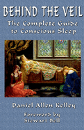 Behind the Veil: The Complete Guide to Conscious Sleep