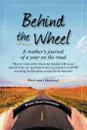 Behind the Wheel: A Mother's Journal of a Year on the Road: This Is a True Story about My Family's Life as We Moved from Our Spacious Ho