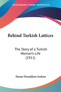 Behind Turkish Lattices: The Story of a Turkish Woman's Life (1911)