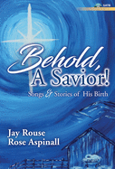 Behold, a Savior! - Satb and Performance CD: Songs and Stories of His Birth