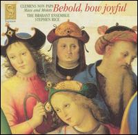 Behold, How Joyful: Mass and Motets by Clemens Non Papa - Brabant Ensemble / Stephen Rice