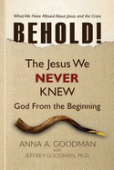 Behold!: The Jesus We Never Knew: God From The Beginning