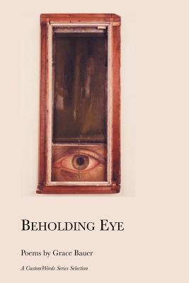 Beholding Eye - Bauer, Grace