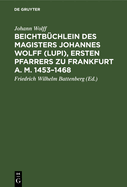 Beichtb?chlein Des Magisters Johannes Wolff (Lupi), Ersten Pfarrers Zu Frankfurt A. M. 1453-1468