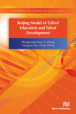 Beijing Model of Gifted Education and Talent Development - Fang, Zhongxiong, and Zhang, Yi, and Du, Xiangyun