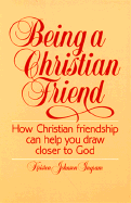 Being a Christian Friend: How Christian Friendship Can Help You Draw Closer to God