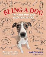 Being a Dog: The World from Your Dog's Point of View