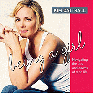 Being a Girl: Navigating the Ups and Downs of Teen Life - Cattrall, Kim, and Briamonte, Amy