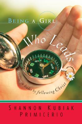 Being a Girl Who Leads - Primicerio, Shannon Kubiak