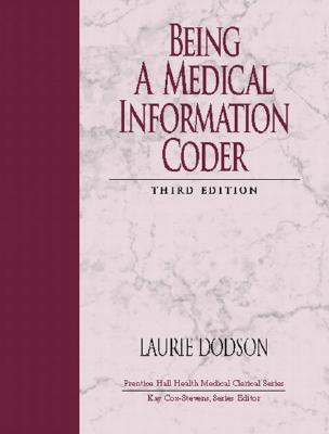 Being a Medical Information Coder - Dodson, Laurie S, and Cox, and Cox-Stevens, Kay