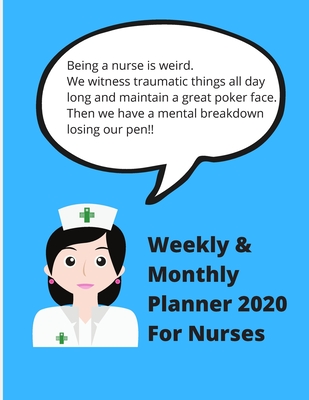 Being a nurse is weird. We witness traumatic things all day long and maintain a great poker face.: Ideal funny gift christmas/birthday - Funny Nurses Quote Planner 2020 - Journal, Notebook - Wilkes, Marion