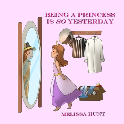 Being a Princess is so Yesterday - Hunt, Melissa