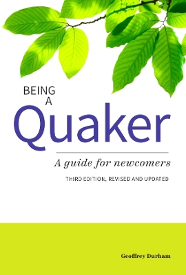 Being a Quaker: A Guide for Newcomers - Durham, Geoffrey