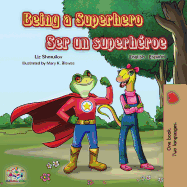 Being a Superhero Ser un superhroe: English Spanish Bilingual Book