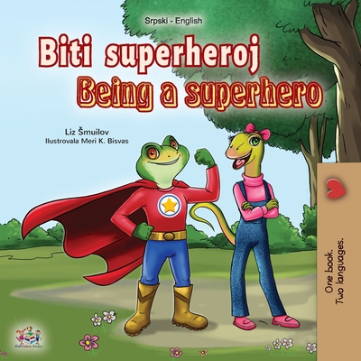 Being a Superhero (Serbian English Bilingual Book - Latin alphabet): Serbian Children's Book - Shmuilov, Liz, and Books, Kidkiddos