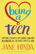 Being a Teen: Everything Teen Girls & Boys Should Know about Relationships, Sex, Love, Health, Identity & More