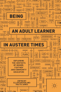 Being an Adult Learner in Austere Times: Exploring the Contexts of Higher, Further and Community Education