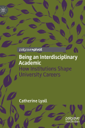 Being an Interdisciplinary Academic: How Institutions Shape University Careers