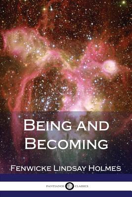 Being and Becoming - Holmes, Fenwicke Lindsay