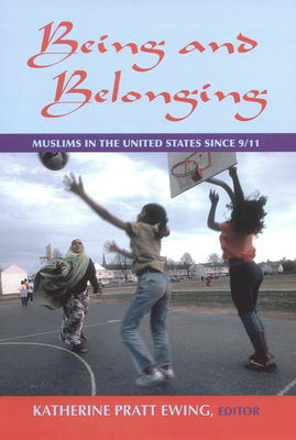 Being and Belonging: Muslims in the United States Since 9/11 - Ewing, Katherine Pratt (Editor)