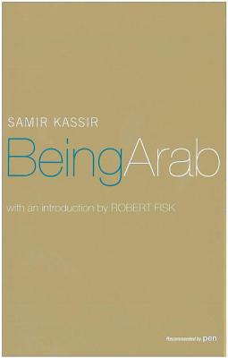 Being Arab - Kassir, Samir, and Hobson, Will (Translated by), and Fisk, Robert (Introduction by)