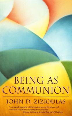 Being as Communion - Zizioulas, John D.