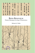 Being Biological: Human Meaning in the Age of Neuroscience