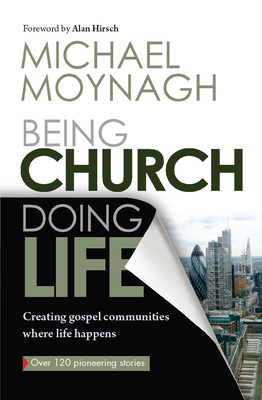 Being Church, Doing Life: Creating gospel communities where life happens - Moynagh, Michael