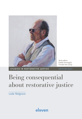 Being Consequential about Restorative Justice: Volume 2 - Walgrave, Lode