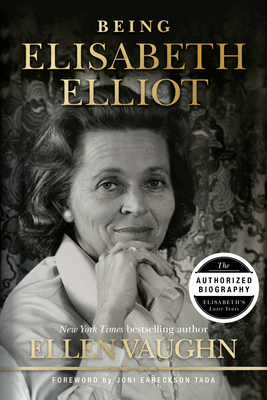 Being Elisabeth Elliot: The Authorized Biography: Elisabeth's Later Years - Vaughn, Ellen, and Eareckson Tada, Joni (Foreword by)
