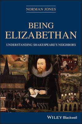 Being Elizabethan: Understanding Shakespeare's Neighbors - Jones, Norman