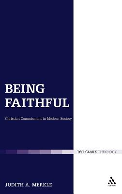 Being Faithful: Christian Commitment in Modern Society - Merkle, Judith A