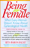 Being Female: What Every Woman Should Know about Gynecological Health - Baron-Faust, Rita