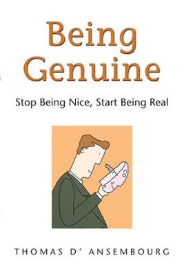 Being Genuine: Stop Being Nice, Start Being Real - D'Ansembourg, Thomas