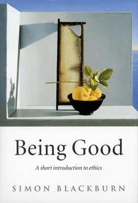 Being Good: A Short Introduction to Ethics - Blackburn, Simon