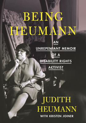 Being Heumann: An Unrepentant Memoir of a Disability Rights Activist - Heumann, Judith, and Joiner, Kristen