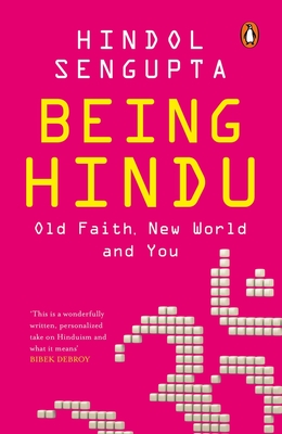 Being Hindu: Old Faith, New World and You - Sengupta, Hindol