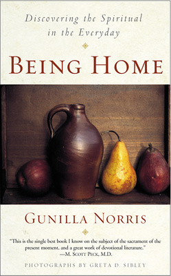 Being Home: Discovering the Spiritual in the Everyday - Norris, Gunilla