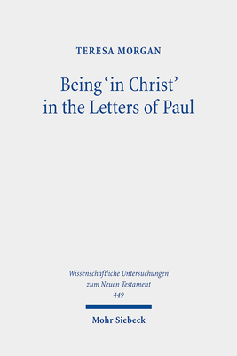 Being 'in Christ' in the Letters of Paul: Saved Through Christ and in His Hands - Morgan, Teresa