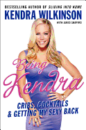 Being Kendra: Cribs, Cocktails & Getting My Sexy Back