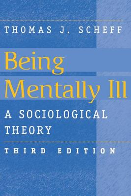 Being Mentally Ill: A Sociological Study - Scheff, Thomas J