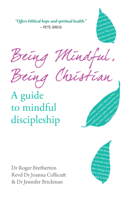 Being Mindful, Being Christian: A guide to mindful discipleship - Bretherton, Roger, and Brickman, Jennifer, and Collicutt, Joanna